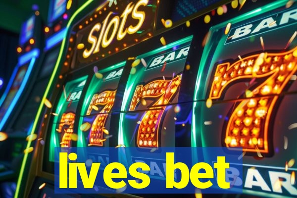 lives bet