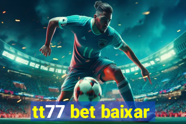 tt77 bet baixar