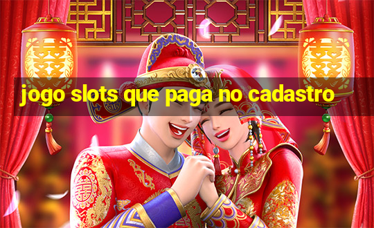 jogo slots que paga no cadastro