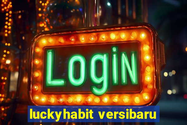 luckyhabit versibaru