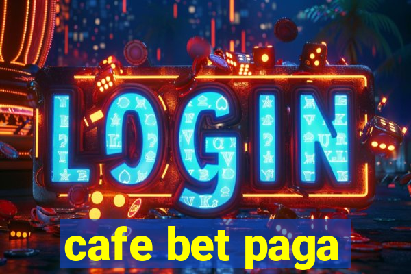 cafe bet paga