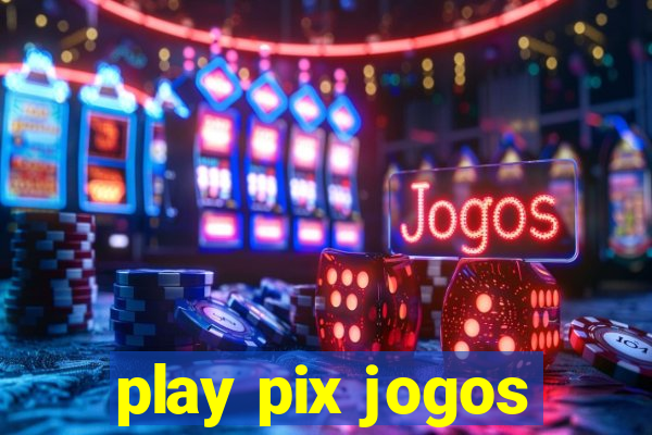 play pix jogos