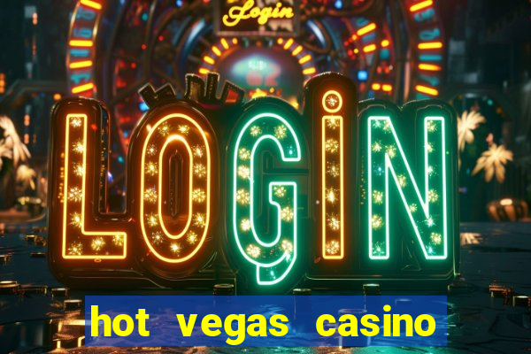 hot vegas casino slot machines