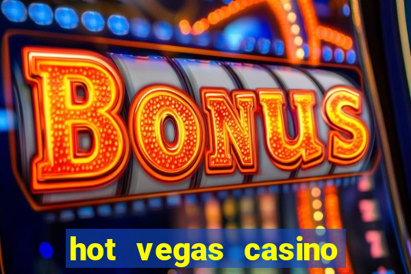 hot vegas casino slot machines