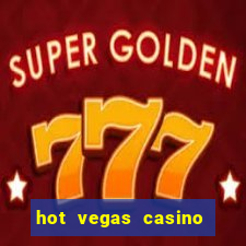 hot vegas casino slot machines