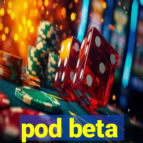 pod beta