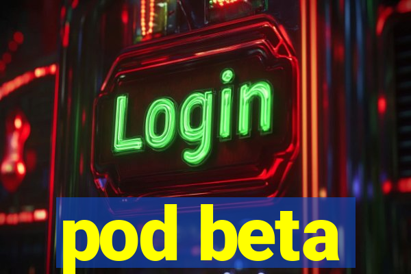 pod beta