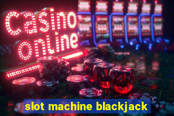 slot machine blackjack