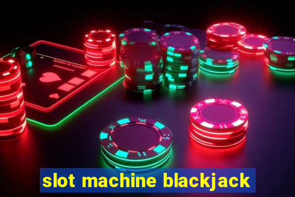 slot machine blackjack