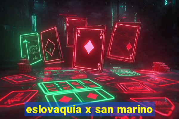 eslovaquia x san marino