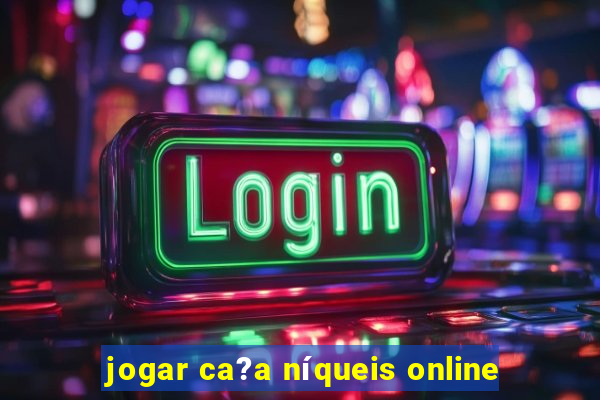 jogar ca?a níqueis online