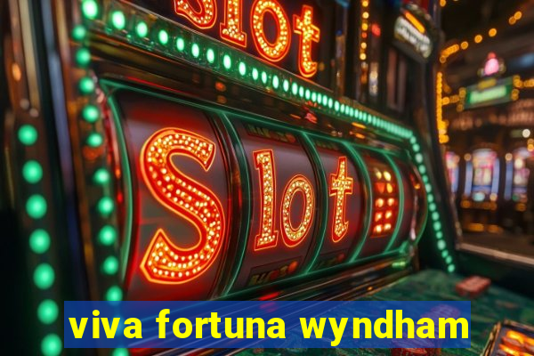 viva fortuna wyndham