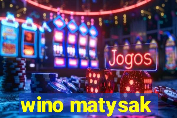 wino matysak