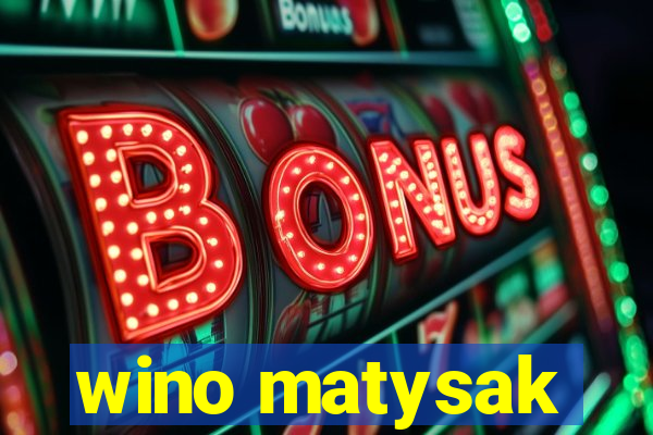 wino matysak