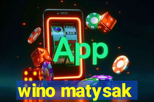 wino matysak