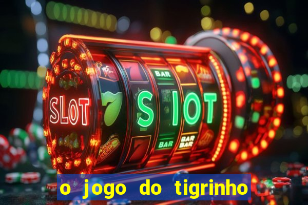 o jogo do tigrinho para ganhar dinheiro