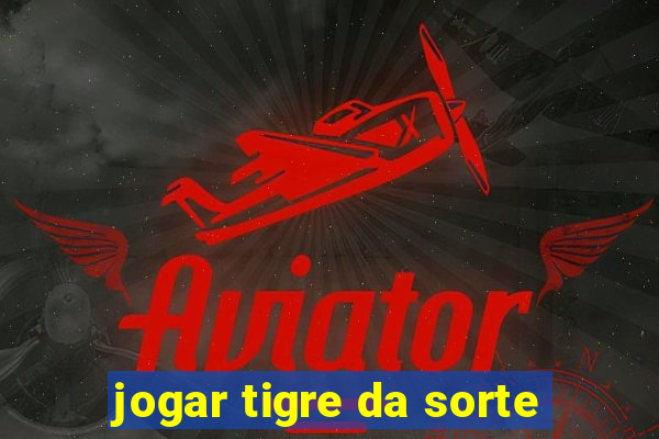 jogar tigre da sorte