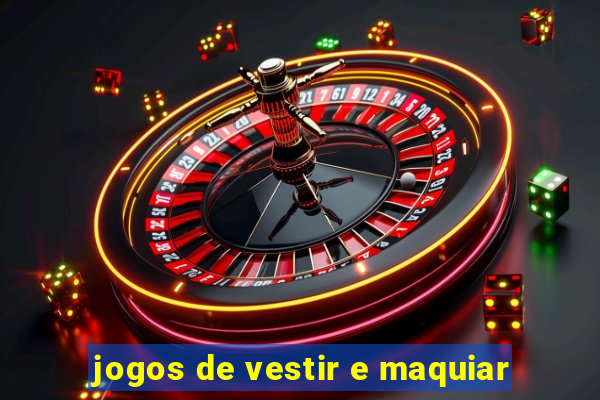 jogos de vestir e maquiar