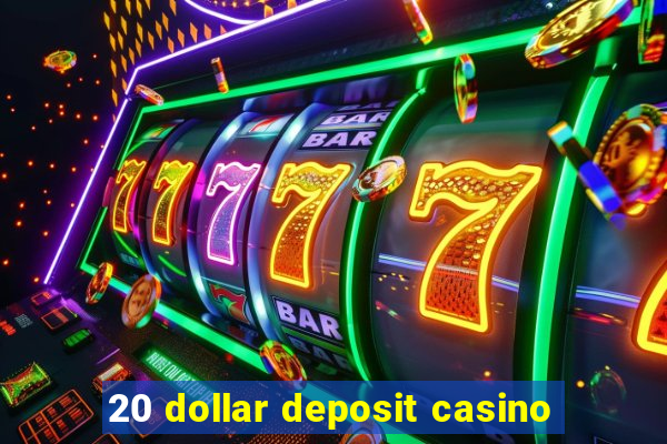 20 dollar deposit casino