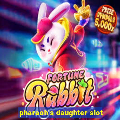 pharaoh's daughter slot