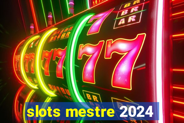 slots mestre 2024