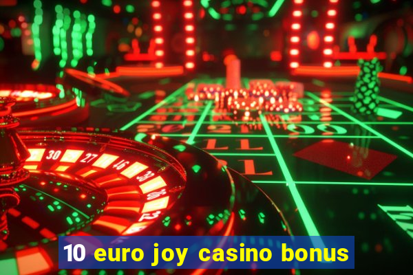 10 euro joy casino bonus