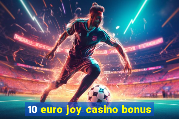 10 euro joy casino bonus