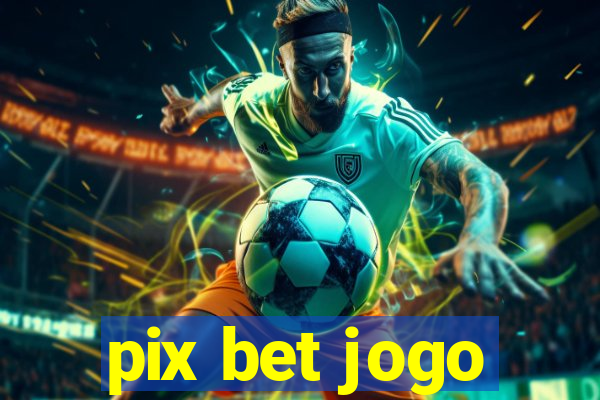 pix bet jogo