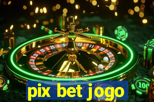 pix bet jogo