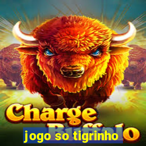 jogo so tigrinho