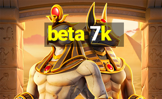 beta 7k