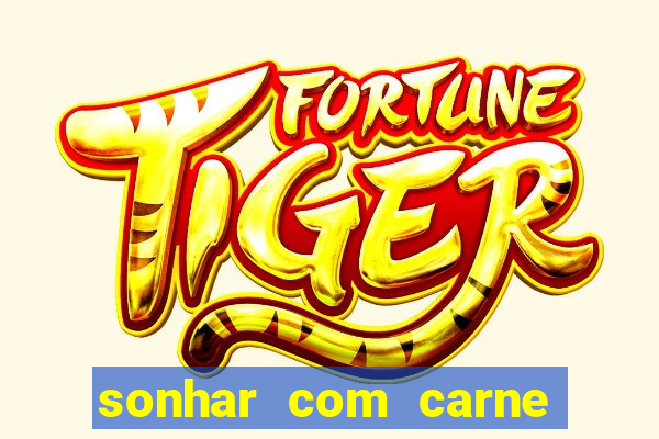 sonhar com carne assada jogo do bicho