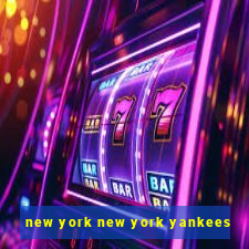 new york new york yankees