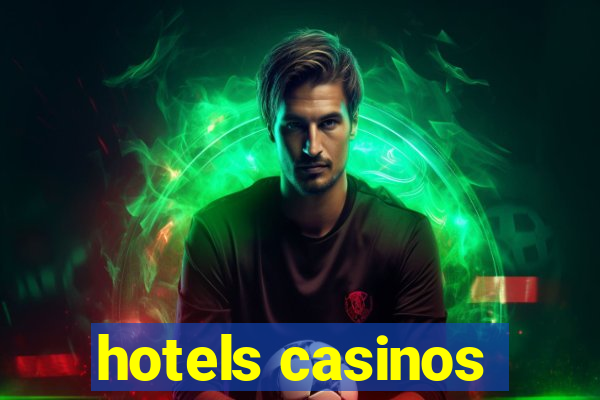 hotels casinos