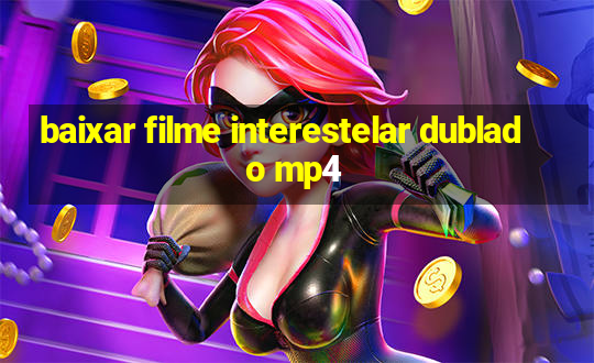 baixar filme interestelar dublado mp4