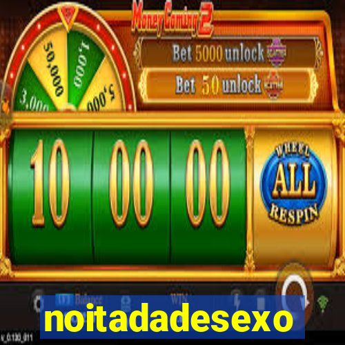 noitadadesexo