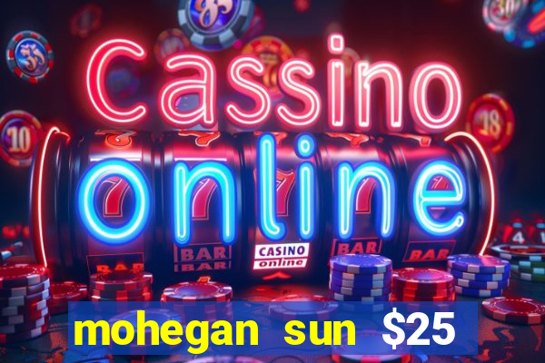 mohegan sun $25 free slot play