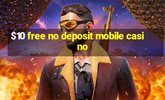 $10 free no deposit mobile casino