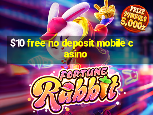 $10 free no deposit mobile casino