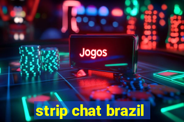 strip chat brazil