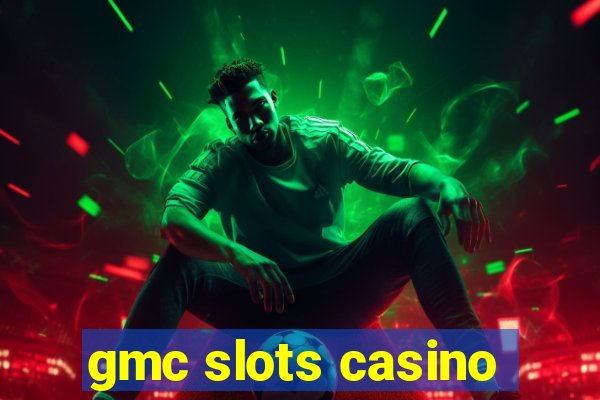 gmc slots casino