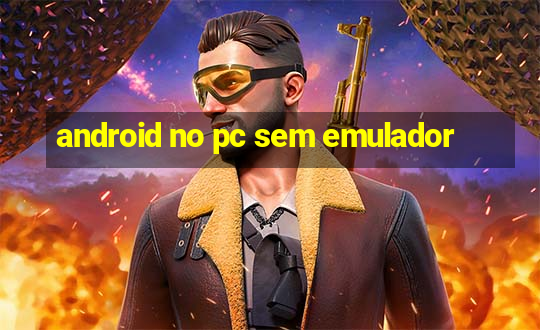 android no pc sem emulador