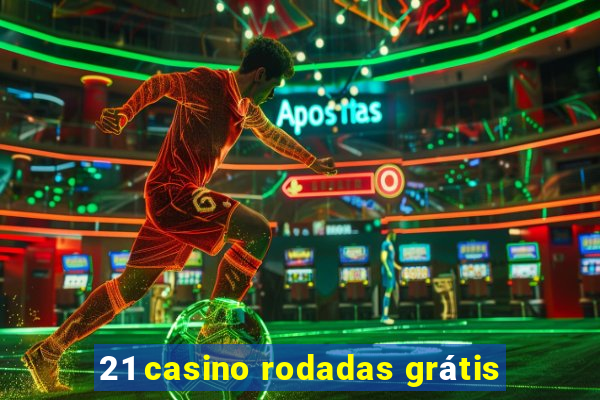 21 casino rodadas grátis