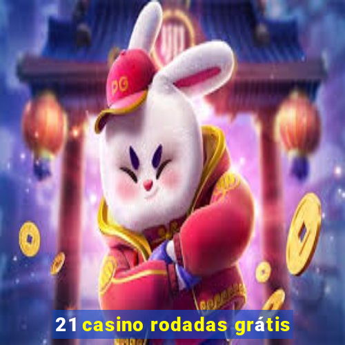 21 casino rodadas grátis