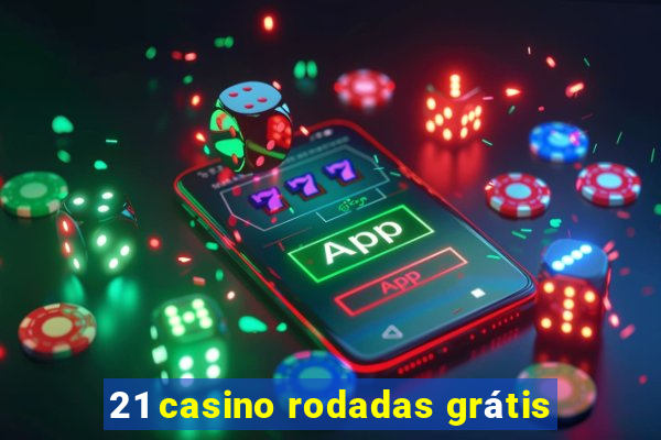 21 casino rodadas grátis