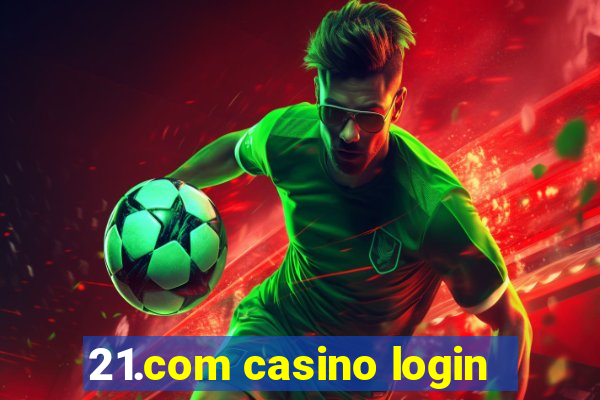 21.com casino login