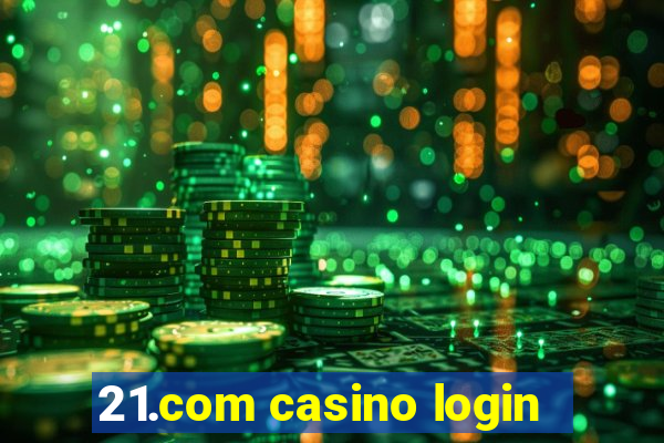 21.com casino login