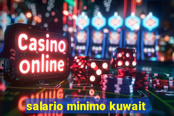 salario minimo kuwait