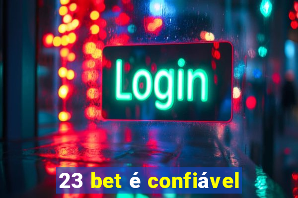 23 bet é confiável