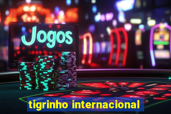 tigrinho internacional